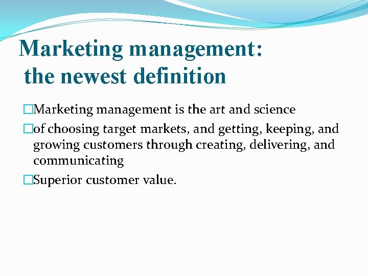 Marketing management: the newest definition �Marketing management is the art and science �of choosing