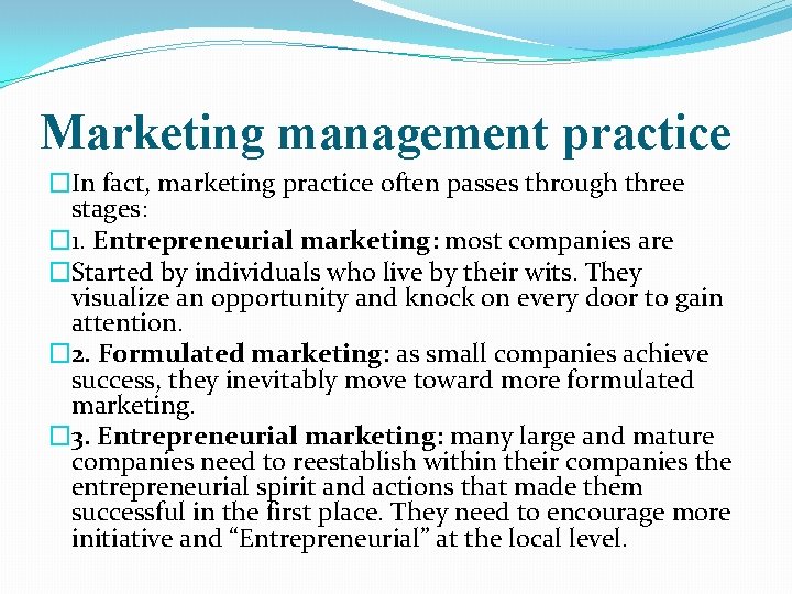 Marketing management practice �In fact, marketing practice often passes through three stages: � 1.