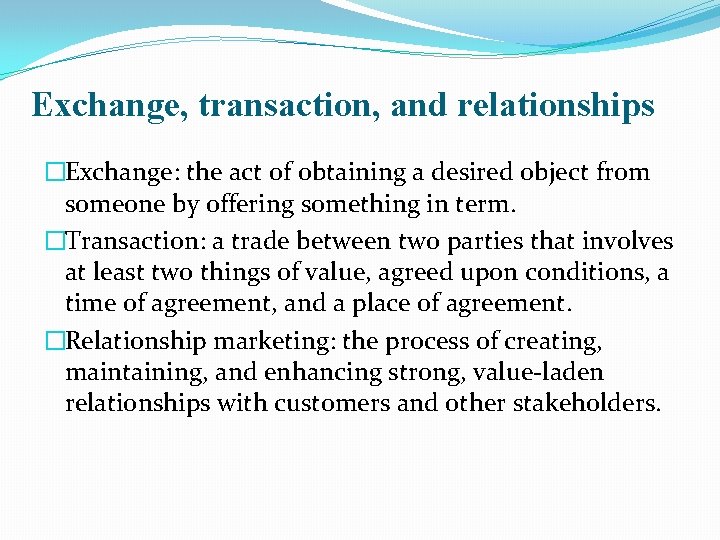 Exchange, transaction, and relationships �Exchange: the act of obtaining a desired object from someone