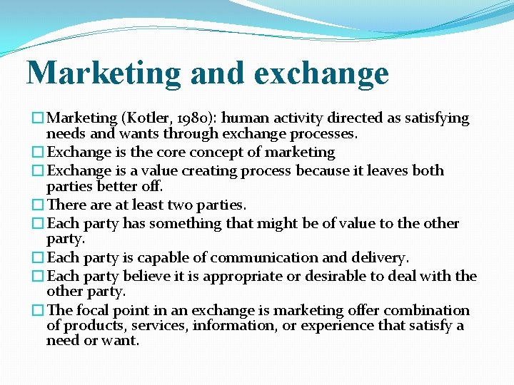 Marketing and exchange �Marketing (Kotler, 1980): human activity directed as satisfying needs and wants