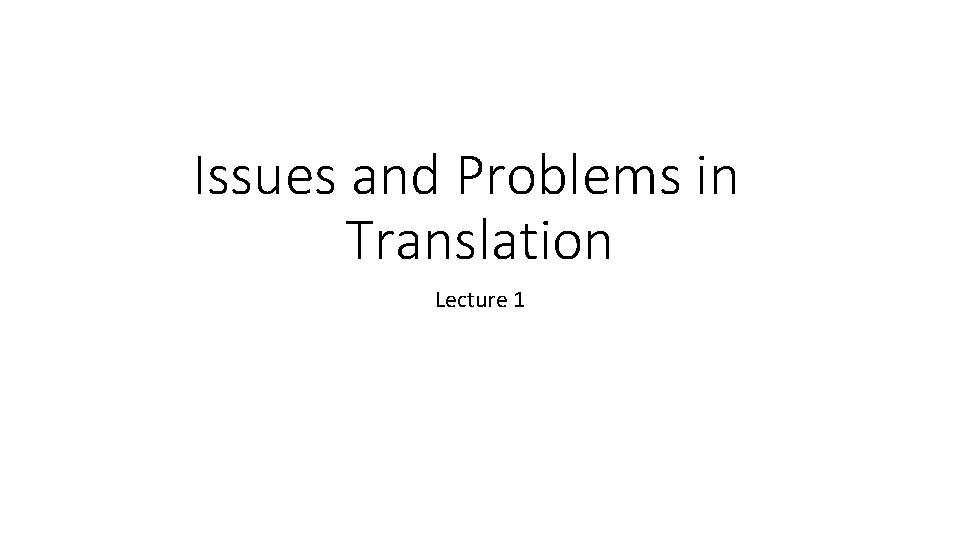 Issues and Problems in Translation Lecture 1 