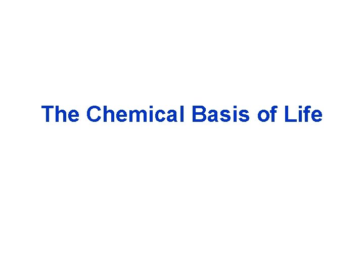 The Chemical Basis of Life 