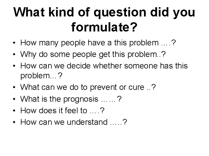 What kind of question did you formulate? • How many people have a this