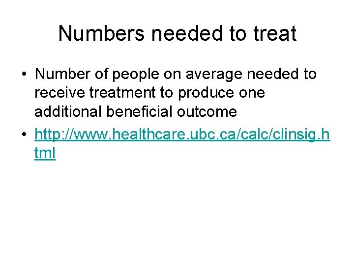 Numbers needed to treat • Number of people on average needed to receive treatment