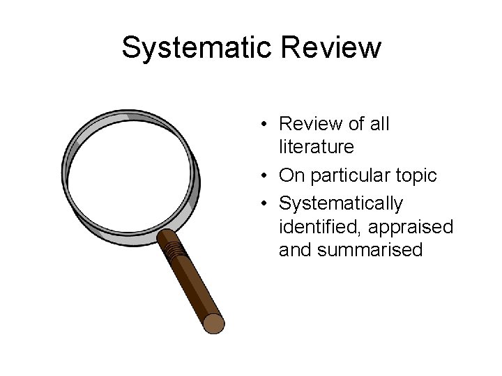 Systematic Review • Review of all literature • On particular topic • Systematically identified,
