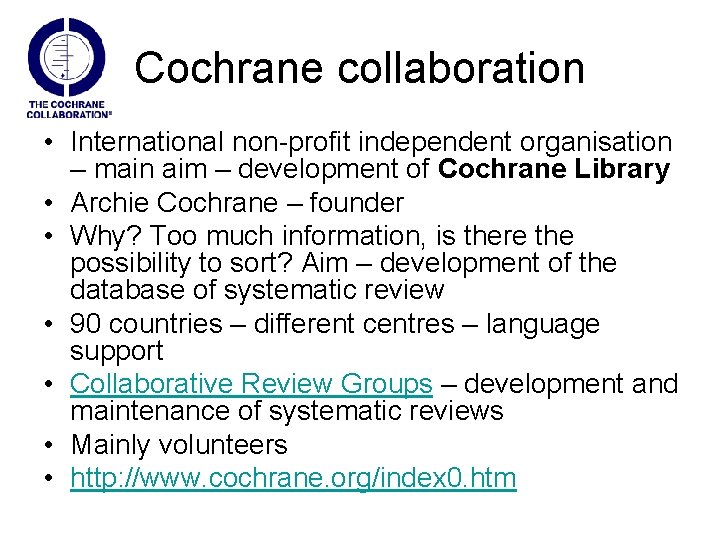 Cochrane collaboration • International non-profit independent organisation – main aim – development of Cochrane