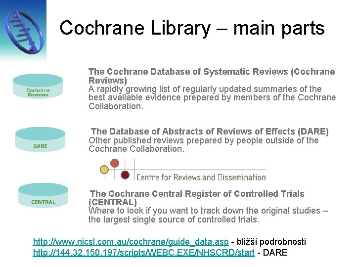 Cochrane Library – main parts The Cochrane Database of Systematic Reviews (Cochrane Reviews) A