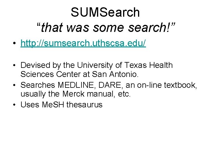 SUMSearch “that was some search!” • http: //sumsearch. uthscsa. edu/ • Devised by the