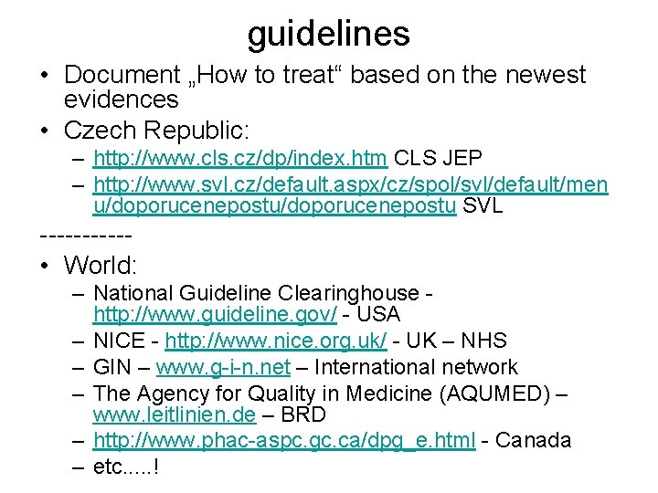 guidelines • Document „How to treat“ based on the newest evidences • Czech Republic: