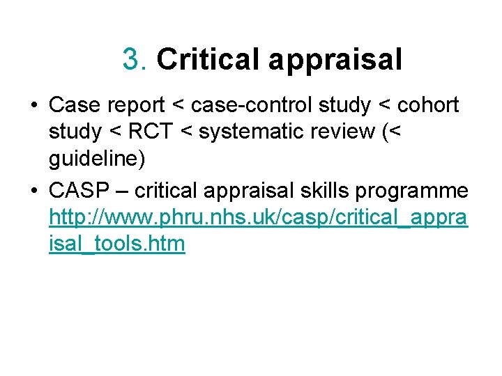 3. Critical appraisal • Case report < case-control study < cohort study < RCT