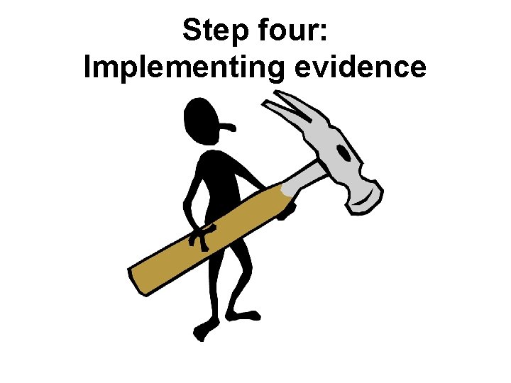 Step four: Implementing evidence 