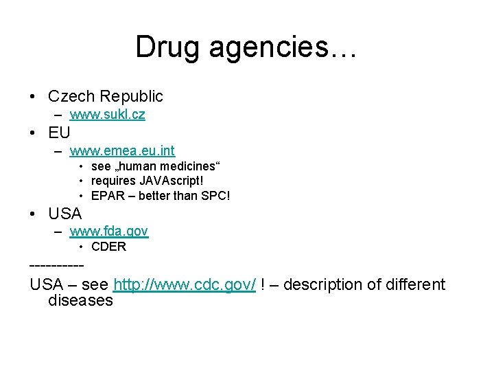 Drug agencies… • Czech Republic – www. sukl. cz • EU – www. emea.