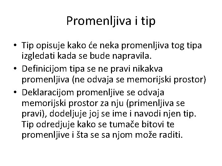 Promenljiva i tip • Tip opisuje kako će neka promenljiva tog tipa izgledati kada