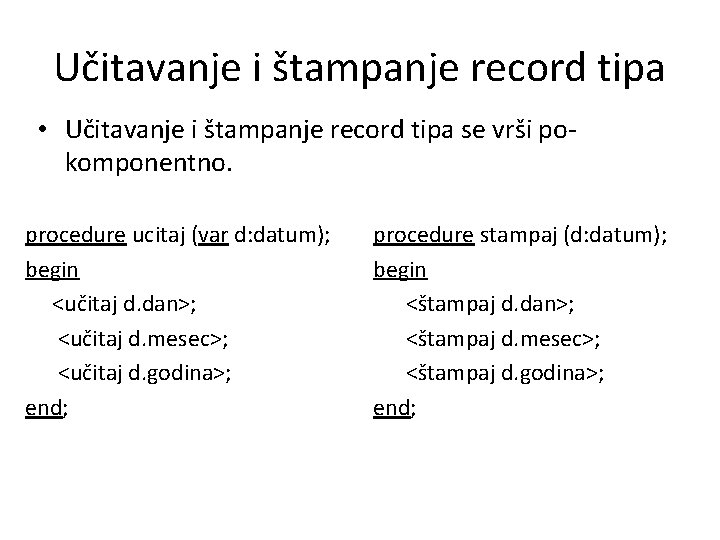 Učitavanje i štampanje record tipa • Učitavanje i štampanje record tipa se vrši pokomponentno.