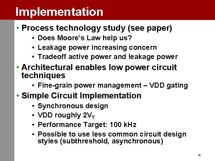 Implementation • Process technology study (see paper) • Does Moore’s Law help us? •