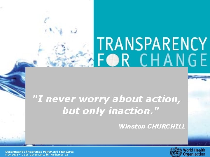 "I never worry about action, but only inaction. " Winston CHURCHILL Department of Medicines