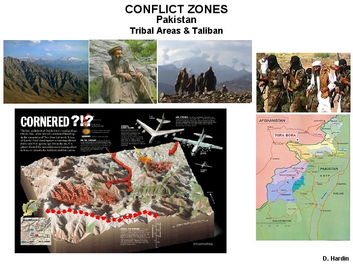 CONFLICT ZONES Pakistan Tribal Areas & Taliban ? !? D. Hardin 