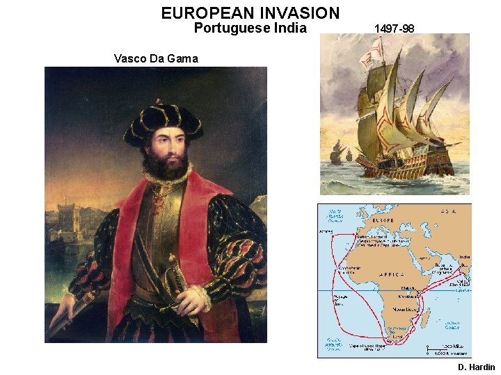 EUROPEAN INVASION Portuguese India 1497 -98 Vasco Da Gama D. Hardin 