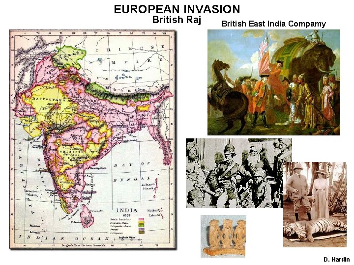 EUROPEAN INVASION British Raj British East India Compamy D. Hardin 