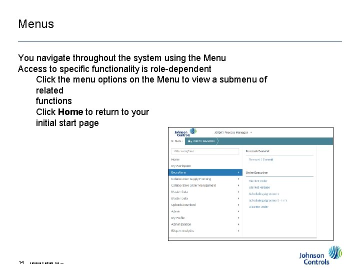Menus You navigate throughout the system using the Menu Access to specific functionality is Menus You navigate throughout the system using the Menu Access to specific functionality is