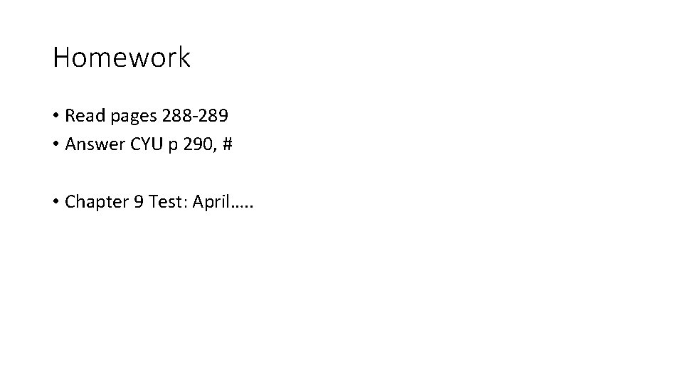 Homework • Read pages 288 -289 • Answer CYU p 290, # • Chapter