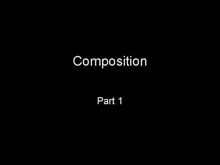 Composition Part 1 