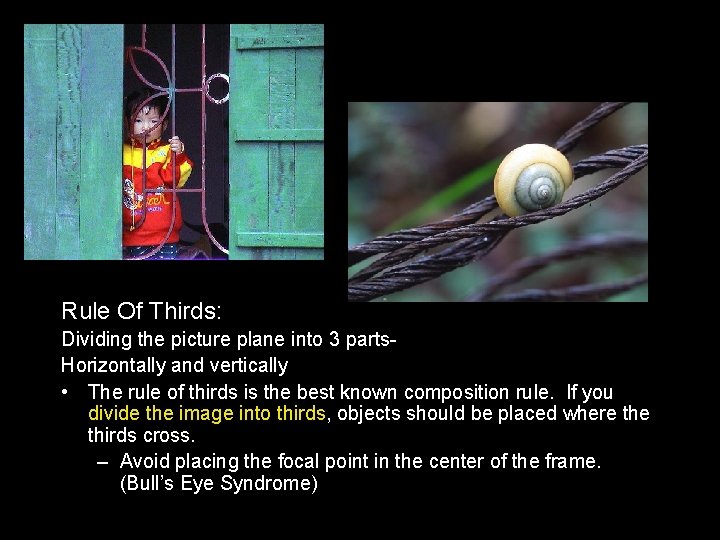 Rule Of Thirds: Dividing the picture plane into 3 parts. Horizontally and vertically •