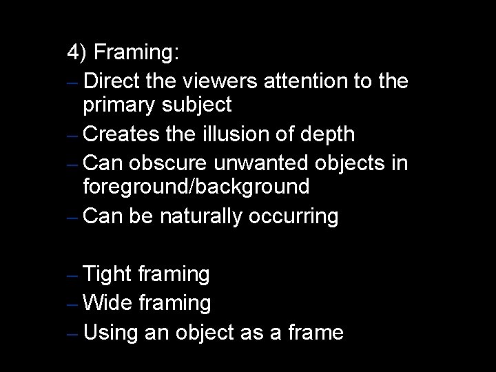 4) Framing: – Direct the viewers attention to the primary subject – Creates the