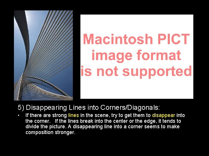 5) Disappearing Lines into Corners/Diagonals: • If there are strong lines in the scene,