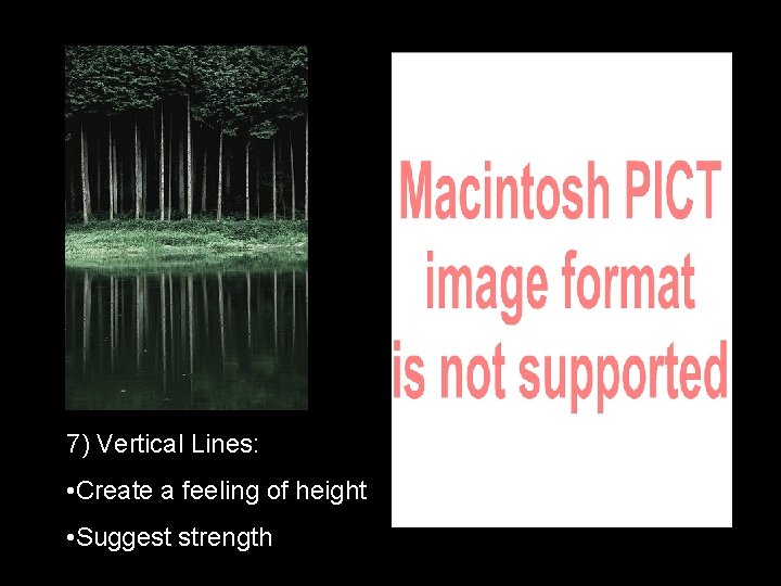7) Vertical Lines: • Create a feeling of height • Suggest strength 
