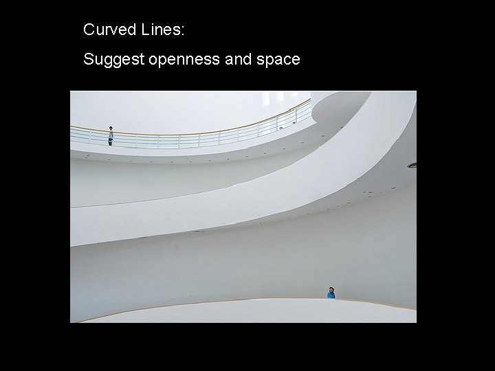 Curved Lines: Suggest openness and space 