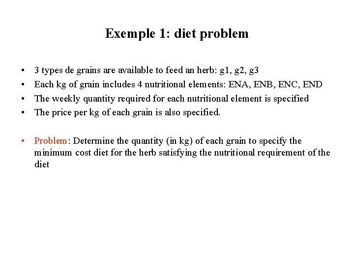 Exemple 1: diet problem • • 3 types de grains are available to feed Exemple 1: diet problem • • 3 types de grains are available to feed