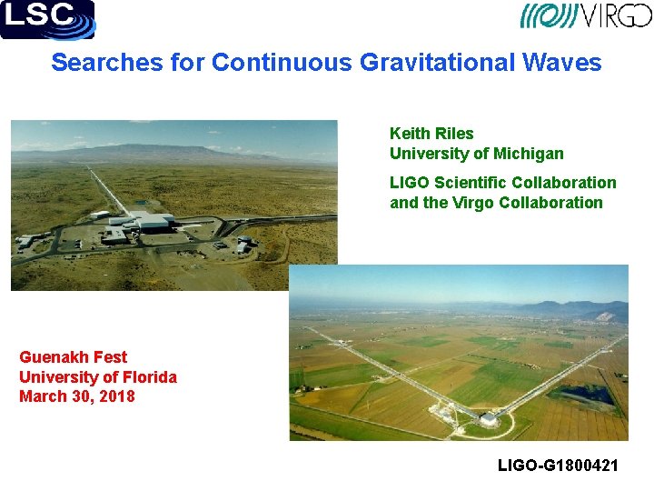 Searches for Continuous Gravitational Waves Keith Riles University of Michigan LIGO Scientific Collaboration and