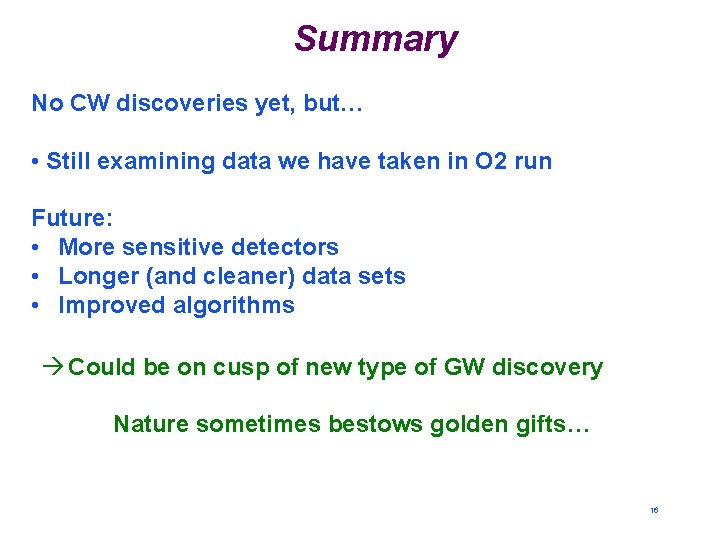 Summary No CW discoveries yet, but… • Still examining data we have taken in