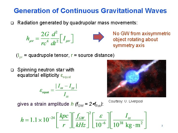 Generation of Continuous Gravitational Waves q Radiation generated by quadrupolar mass movements: No GW