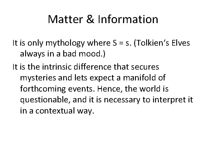 Matter & Information It is only mythology where S = s. (Tolkien‘s Elves always