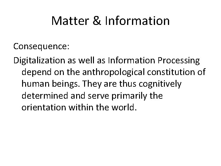 Matter & Information Consequence: Digitalization as well as Information Processing depend on the anthropological