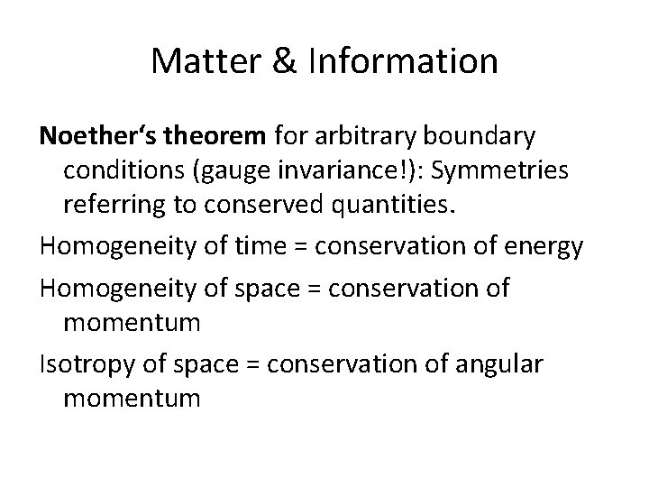 Matter & Information Noether‘s theorem for arbitrary boundary conditions (gauge invariance!): Symmetries referring to