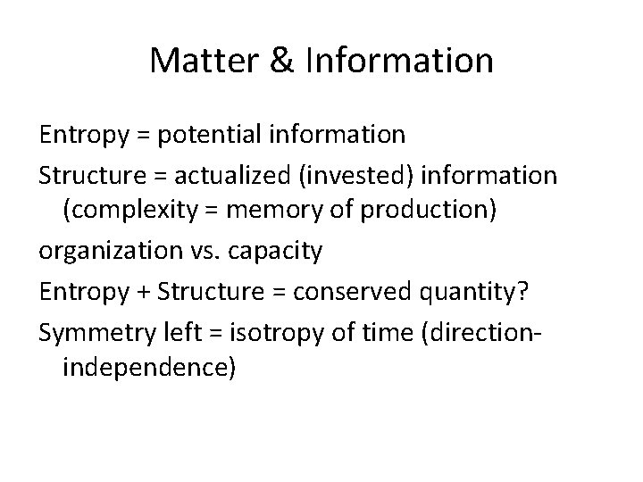 Matter & Information Entropy = potential information Structure = actualized (invested) information (complexity =