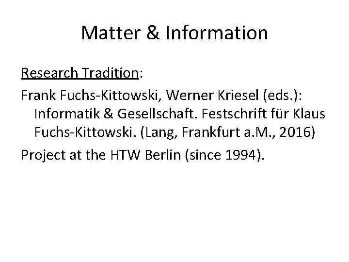 Matter & Information Research Tradition: Frank Fuchs-Kittowski, Werner Kriesel (eds. ): Informatik & Gesellschaft.