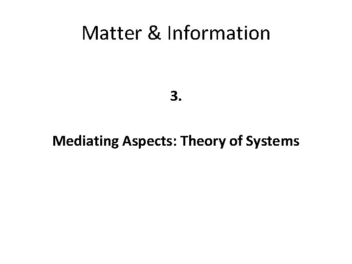 Matter & Information 3. Mediating Aspects: Theory of Systems 