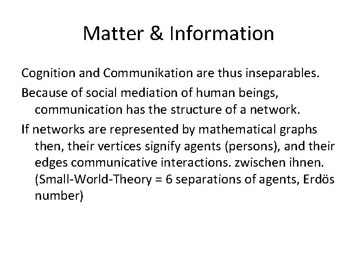 Matter & Information Cognition and Communikation are thus inseparables. Because of social mediation of