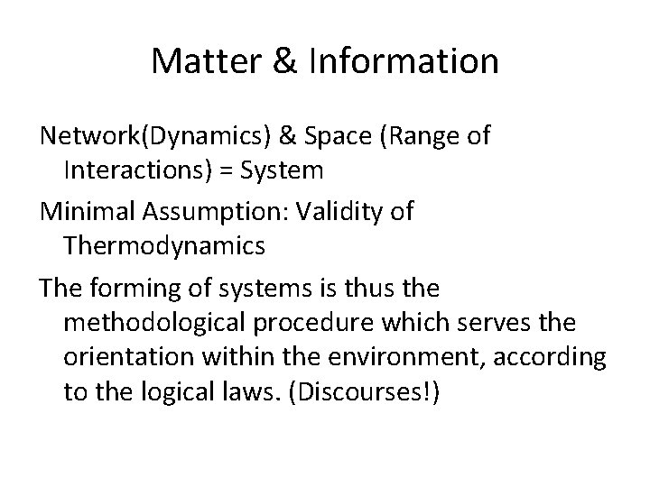 Matter & Information Network(Dynamics) & Space (Range of Interactions) = System Minimal Assumption: Validity
