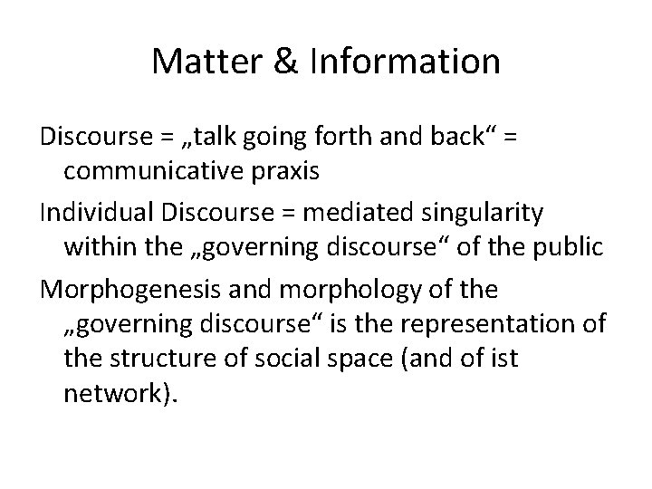 Matter & Information Discourse = „talk going forth and back“ = communicative praxis Individual