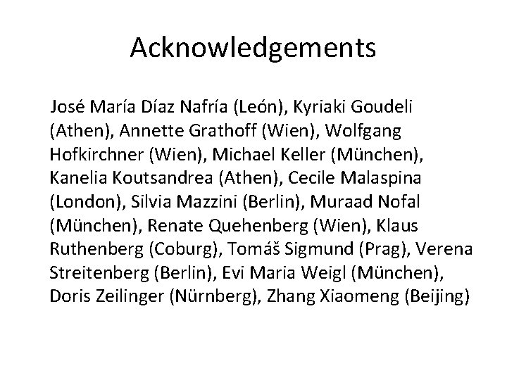 Acknowledgements José María Díaz Nafría (León), Kyriaki Goudeli (Athen), Annette Grathoff (Wien), Wolfgang Hofkirchner