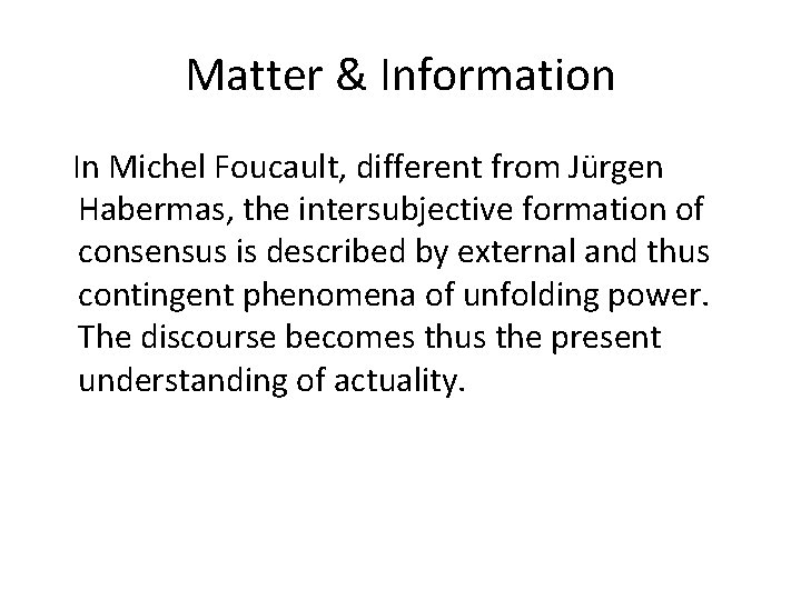 Matter & Information In Michel Foucault, different from Jürgen Habermas, the intersubjective formation of
