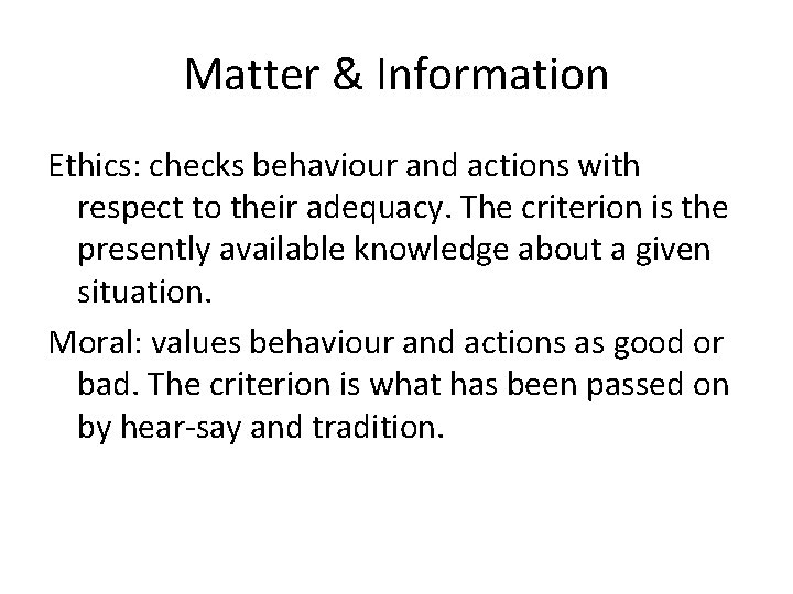 Matter & Information Ethics: checks behaviour and actions with respect to their adequacy. The