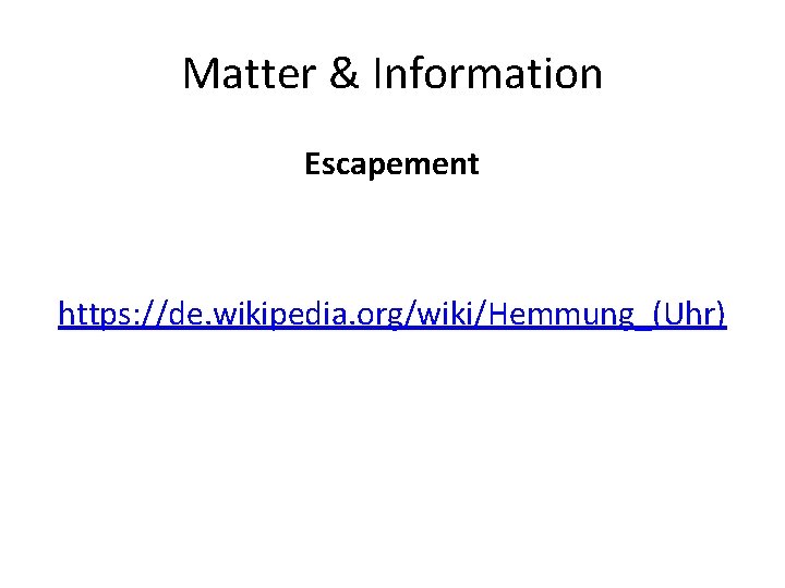 Matter & Information Escapement https: //de. wikipedia. org/wiki/Hemmung_(Uhr) 