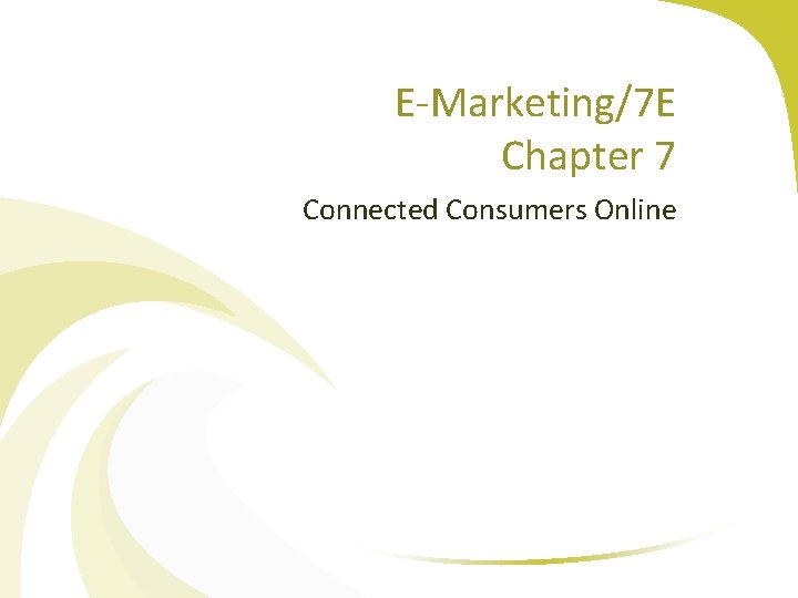 E-Marketing/7 E Chapter 7 Connected Consumers Online 