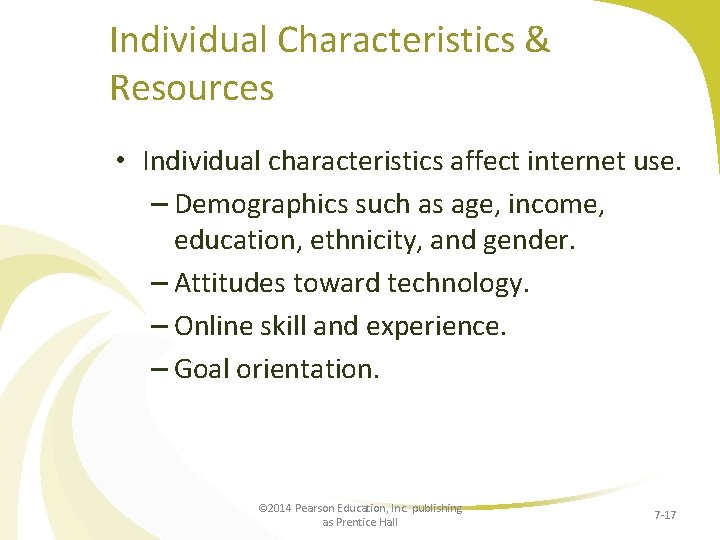 Individual Characteristics & Resources • Individual characteristics affect internet use. – Demographics such as